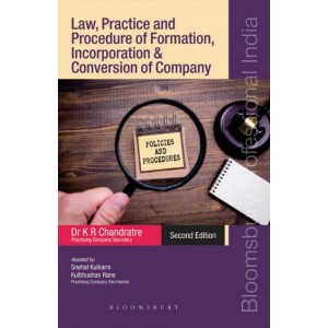 Bloomsbury's Law, Practice and Procedure of Formation, Incorporation & Conversion of Company by Dr. K. R. Chandratre